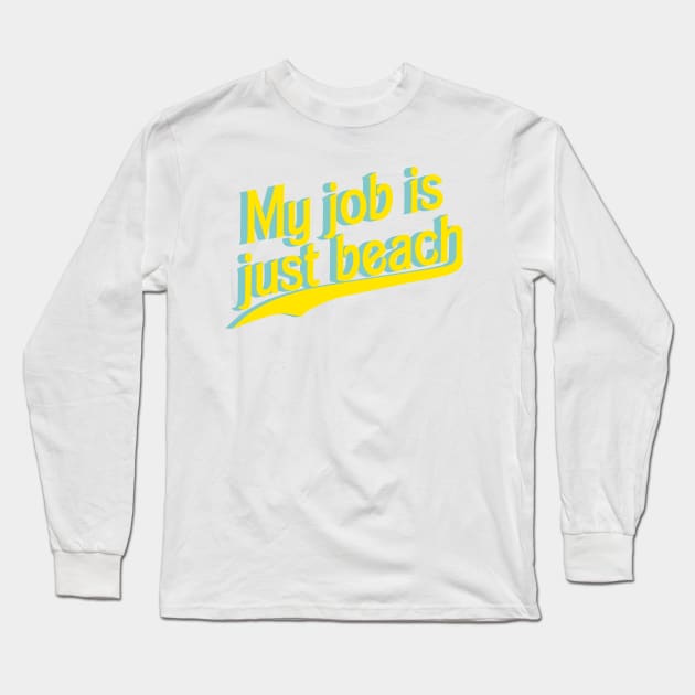 My job is just beach Long Sleeve T-Shirt by ilrokery